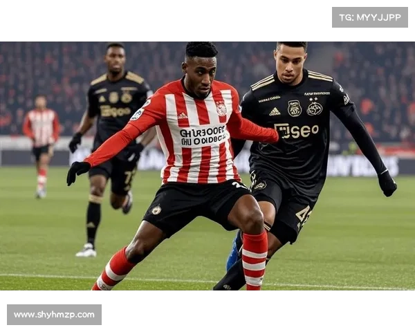 埃因霍温青年队与阿贾克斯青年队差异全面解析与比较研究深入探讨